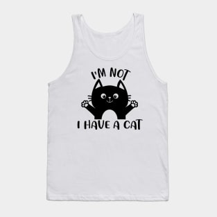 I'm Not I Have A Cat Tank Top